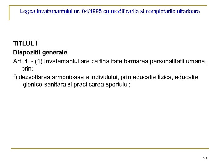 Legea invatamantului nr. 84/1995 cu modificarile si completarile ulterioare TITLUL I Dispozitii generale Art.