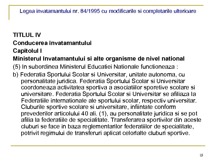 Legea invatamantului nr. 84/1995 cu modificarile si completarile ulterioare TITLUL IV Conducerea invatamantului Capitolul