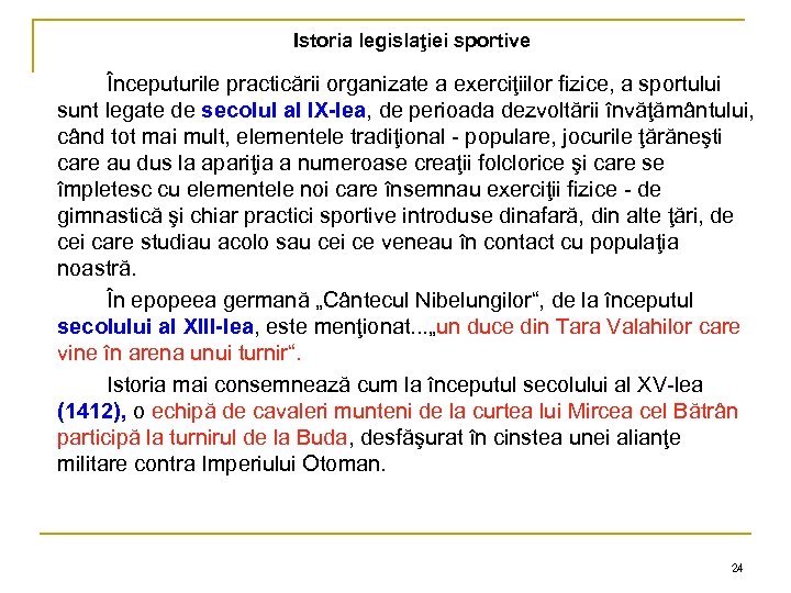 Istoria legislaţiei sportive Începuturile practicării organizate a exerciţiilor fizice, a sportului sunt legate de