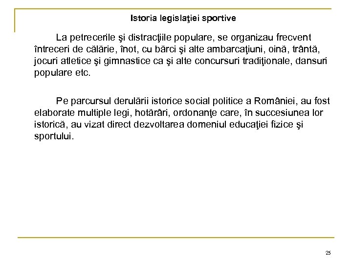 Istoria legislaţiei sportive La petrecerile şi distracţiile populare, se organizau frecvent întreceri de călărie,