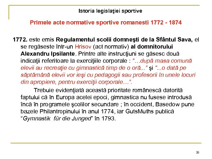 Istoria legislaţiei sportive Primele acte normative sportive romanesti 1772 - 1874 1772. este emis