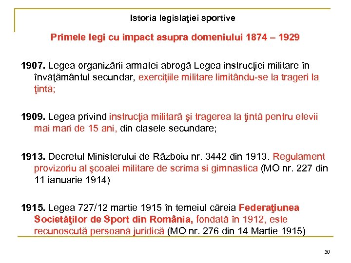 Istoria legislaţiei sportive Primele legi cu impact asupra domeniului 1874 – 1929 1907. Legea