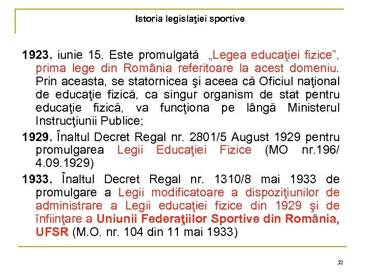 Istoria legislaţiei sportive 1923. iunie 15. Este promulgată „Legea educaţiei fizice”, prima lege din