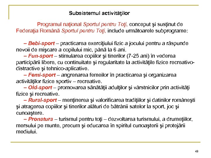 Subsistemul activităţilor Programul naţional Sportul pentru Toţi, conceput şi susţinut de Federaţia Română Sportul