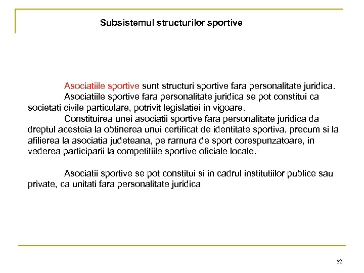 Subsistemul structurilor sportive Asociatiile sportive sunt structuri sportive fara personalitate juridica. Asociatiile sportive fara