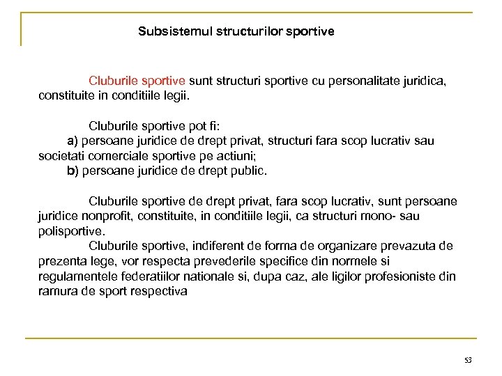 Subsistemul structurilor sportive Cluburile sportive sunt structuri sportive cu personalitate juridica, constituite in conditiile