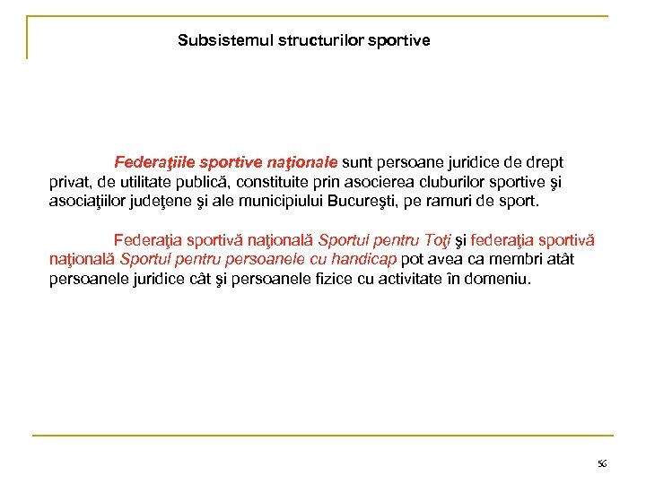 Subsistemul structurilor sportive Federaţiile sportive naţionale sunt persoane juridice de drept privat, de utilitate