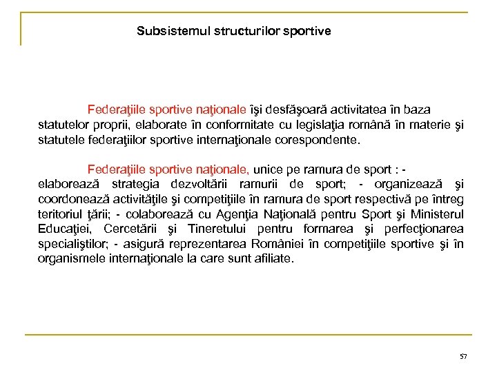 Subsistemul structurilor sportive Federaţiile sportive naţionale îşi desfăşoară activitatea în baza statutelor proprii, elaborate