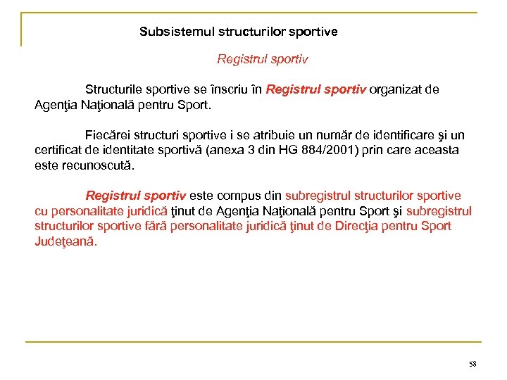 Subsistemul structurilor sportive Registrul sportiv Structurile sportive se înscriu în Registrul sportiv organizat de