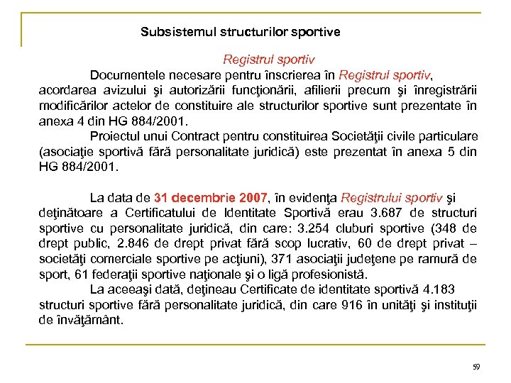 Subsistemul structurilor sportive Registrul sportiv Documentele necesare pentru înscrierea în Registrul sportiv, acordarea avizului