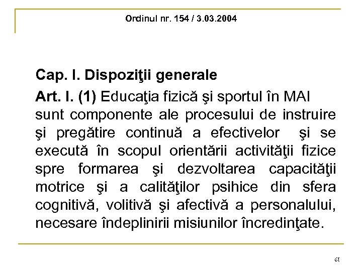 Ordinul nr. 154 / 3. 03. 2004 Cap. I. Dispoziţii generale Art. I. (1)