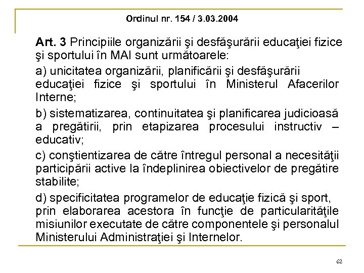 Ordinul nr. 154 / 3. 03. 2004 Art. 3 Principiile organizării şi desfăşurării educaţiei