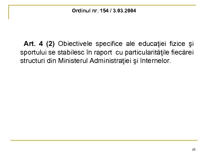 Ordinul nr. 154 / 3. 03. 2004 Art. 4 (2) Obiectivele specifice ale educaţiei