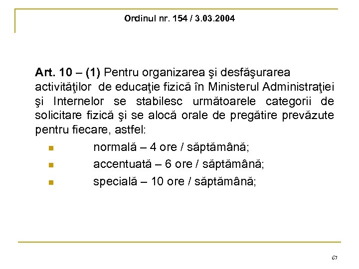 Ordinul nr. 154 / 3. 03. 2004 Art. 10 – (1) Pentru organizarea şi