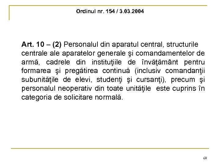 Ordinul nr. 154 / 3. 03. 2004 Art. 10 – (2) Personalul din aparatul