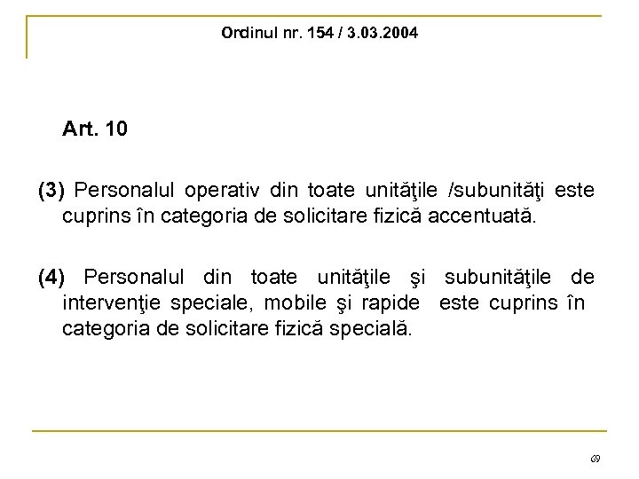 Ordinul nr. 154 / 3. 03. 2004 Art. 10 (3) Personalul operativ din toate