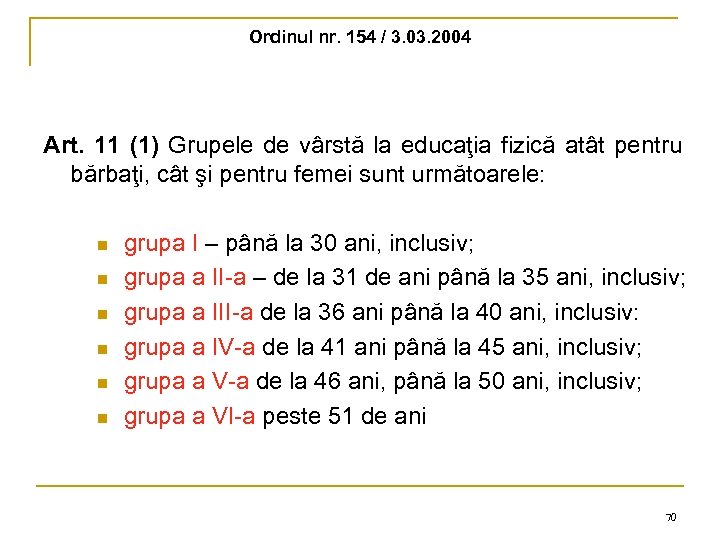 Ordinul nr. 154 / 3. 03. 2004 Art. 11 (1) Grupele de vârstă la