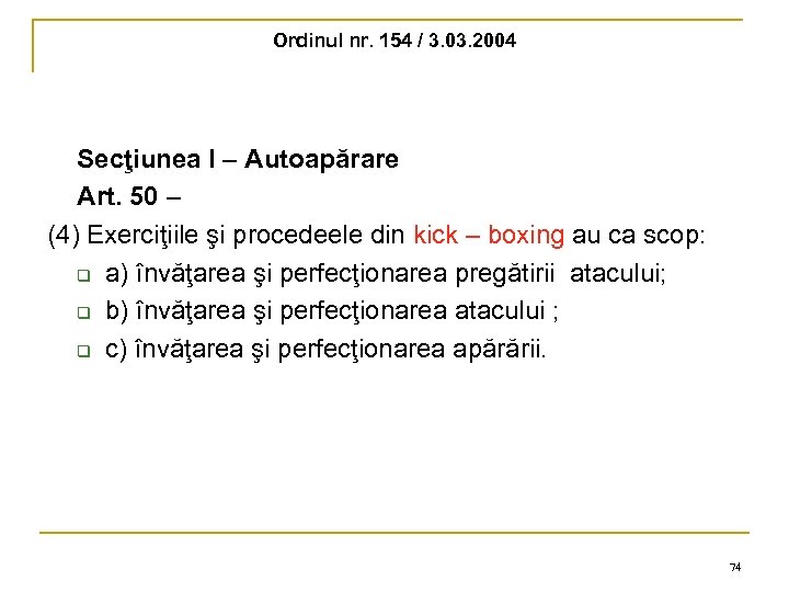 Ordinul nr. 154 / 3. 03. 2004 Secţiunea I – Autoapărare Art. 50 –