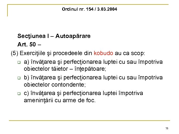 Ordinul nr. 154 / 3. 03. 2004 Secţiunea I – Autoapărare Art. 50 –