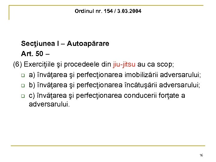 Ordinul nr. 154 / 3. 03. 2004 Secţiunea I – Autoapărare Art. 50 –