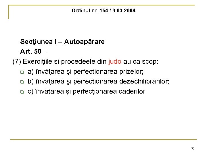 Ordinul nr. 154 / 3. 03. 2004 Secţiunea I – Autoapărare Art. 50 –