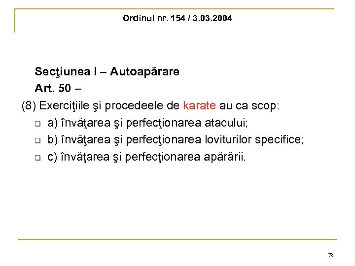 Ordinul nr. 154 / 3. 03. 2004 Secţiunea I – Autoapărare Art. 50 –