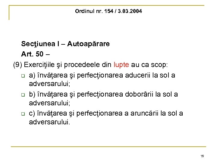 Ordinul nr. 154 / 3. 03. 2004 Secţiunea I – Autoapărare Art. 50 –