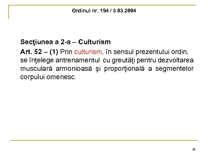 Ordinul nr. 154 / 3. 03. 2004 Secţiunea a 2 -a – Culturism Art.