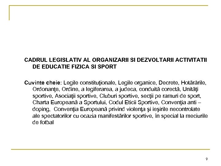 CADRUL LEGISLATIV AL ORGANIZARII SI DEZVOLTARII ACTIVITATII DE EDUCATIE FIZICA SI SPORT Cuvinte cheie: