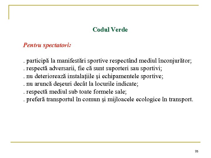 Codul Verde Pentru spectatori: . participă la manifestări sportive respectând mediul înconjurător; . respectă