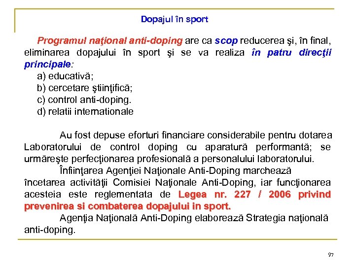 Dopajul în sport Programul naţional anti-doping are ca scop reducerea şi, în final, eliminarea