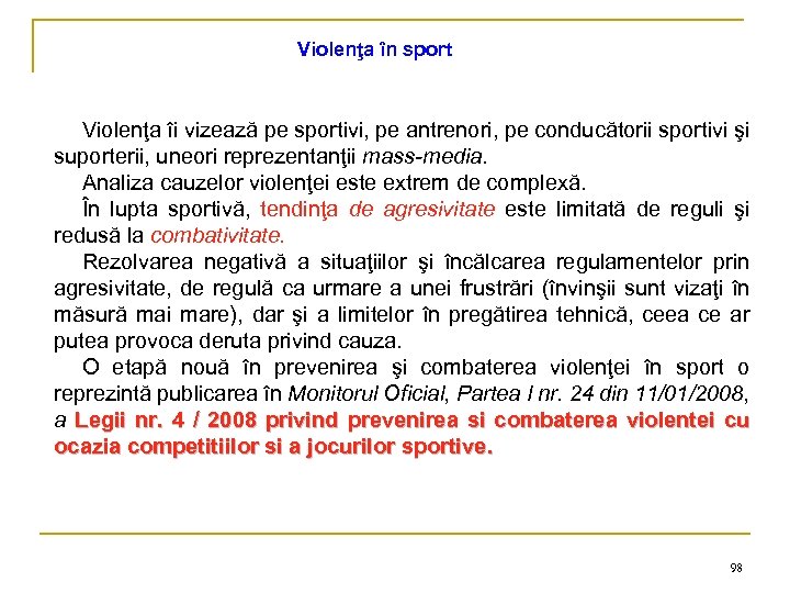 Violenţa în sport Violenţa îi vizează pe sportivi, pe antrenori, pe conducătorii sportivi şi