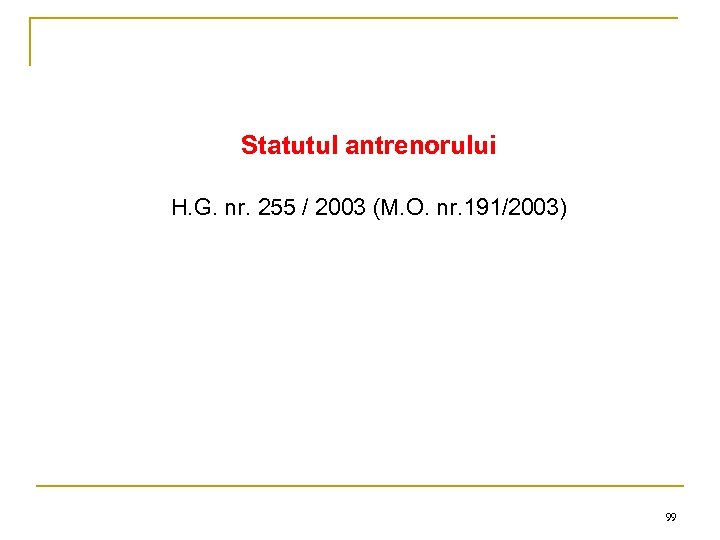 Statutul antrenorului H. G. nr. 255 / 2003 (M. O. nr. 191/2003) 99 