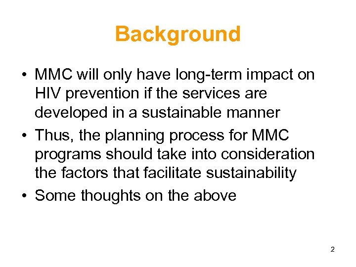 Background • MMC will only have long-term impact on HIV prevention if the services