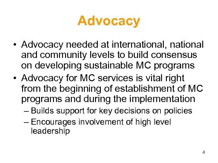 Advocacy • Advocacy needed at international, national and community levels to build consensus on