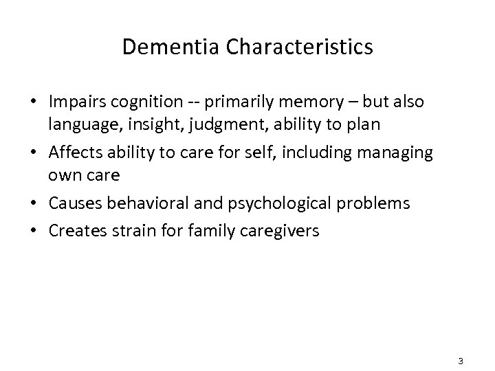 Dementia Characteristics • Impairs cognition -- primarily memory – but also language, insight, judgment,