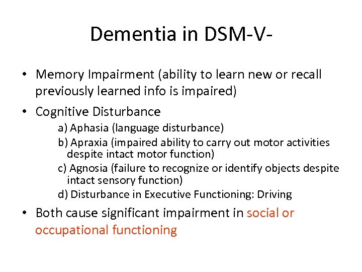 Dementia in DSM-V • Memory Impairment (ability to learn new or recall previously learned