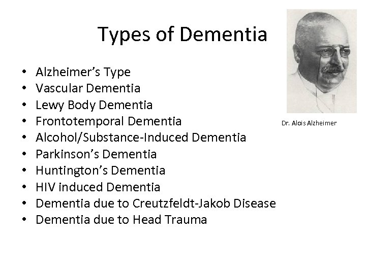Types of Dementia • • • Alzheimer’s Type Vascular Dementia Lewy Body Dementia Frontotemporal