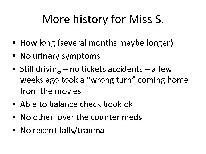 More history for Miss S. • How long (several months maybe longer) • No