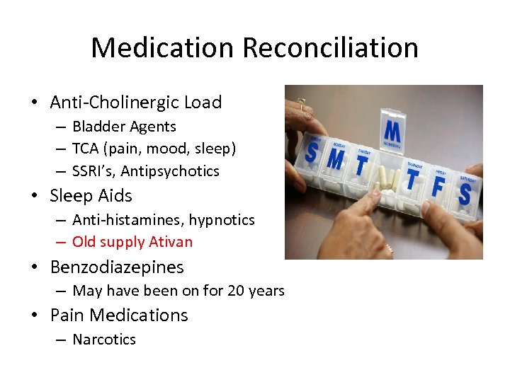 Medication Reconciliation • Anti-Cholinergic Load – Bladder Agents – TCA (pain, mood, sleep) –