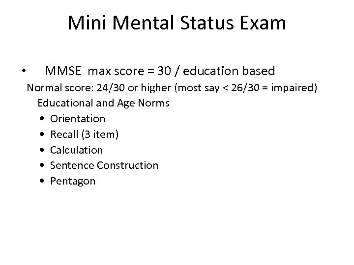 Mini Mental Status Exam • MMSE max score = 30 / education based Normal