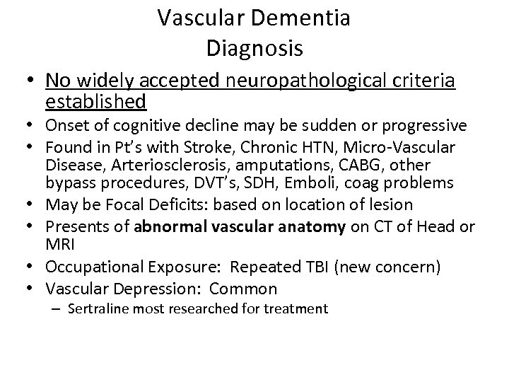 Vascular Dementia Diagnosis • No widely accepted neuropathological criteria established • Onset of cognitive