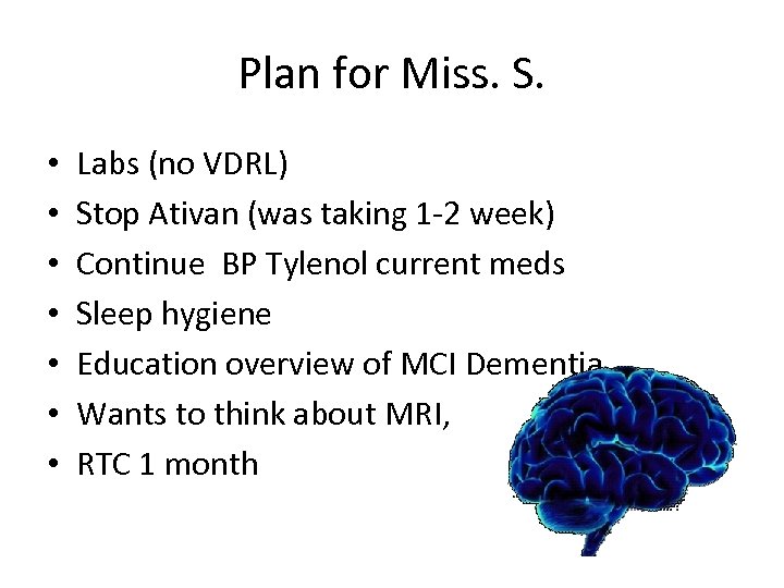 Plan for Miss. S. • • Labs (no VDRL) Stop Ativan (was taking 1