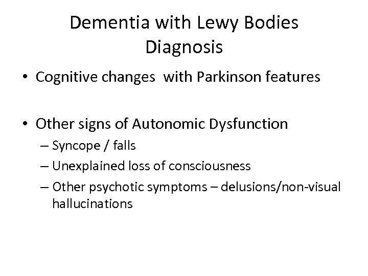 Dementia with Lewy Bodies Diagnosis • Cognitive changes with Parkinson features • Other signs