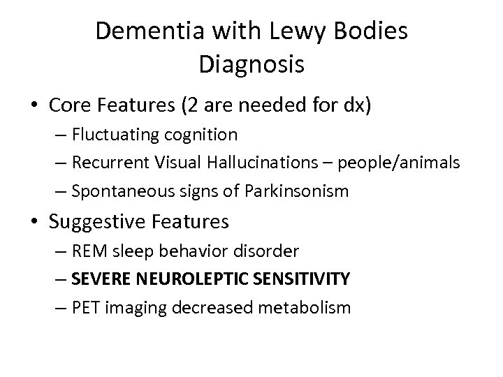 Dementia with Lewy Bodies Diagnosis • Core Features (2 are needed for dx) –