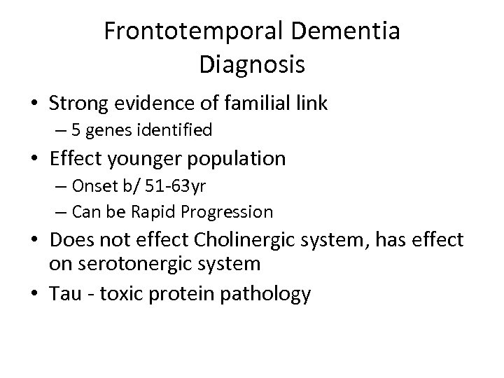 Frontotemporal Dementia Diagnosis • Strong evidence of familial link – 5 genes identified •