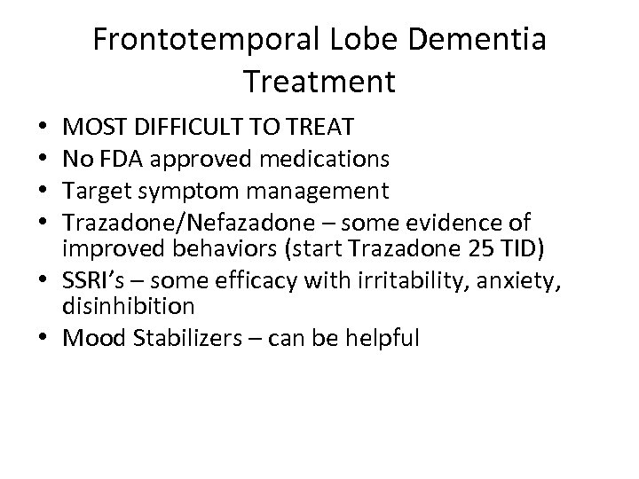 Frontotemporal Lobe Dementia Treatment MOST DIFFICULT TO TREAT No FDA approved medications Target symptom