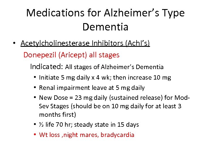 Medications for Alzheimer’s Type Dementia • Acetylcholinesterase Inhibitors (Ach. I’s) Donepezil (Aricept) all stages