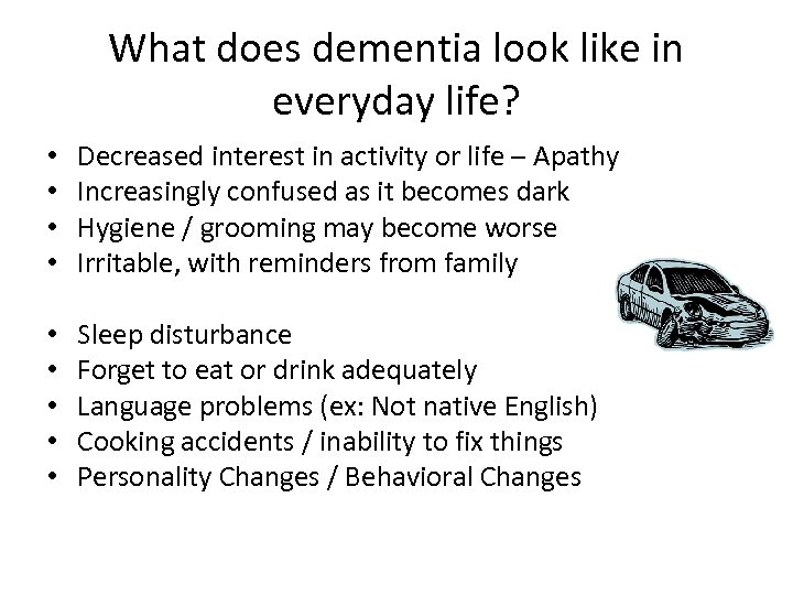 What does dementia look like in everyday life? • • Decreased interest in activity