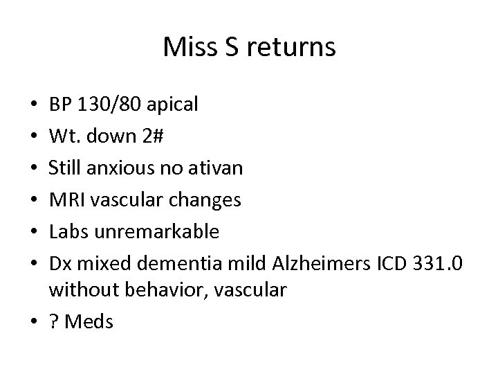 Miss S returns BP 130/80 apical Wt. down 2# Still anxious no ativan MRI